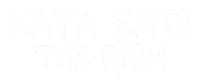 Kaya Eats The Rich